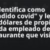 Se identifica como “bandido covid” y le da 200 dólares de propina a cada empleado de un restaurante que visitó